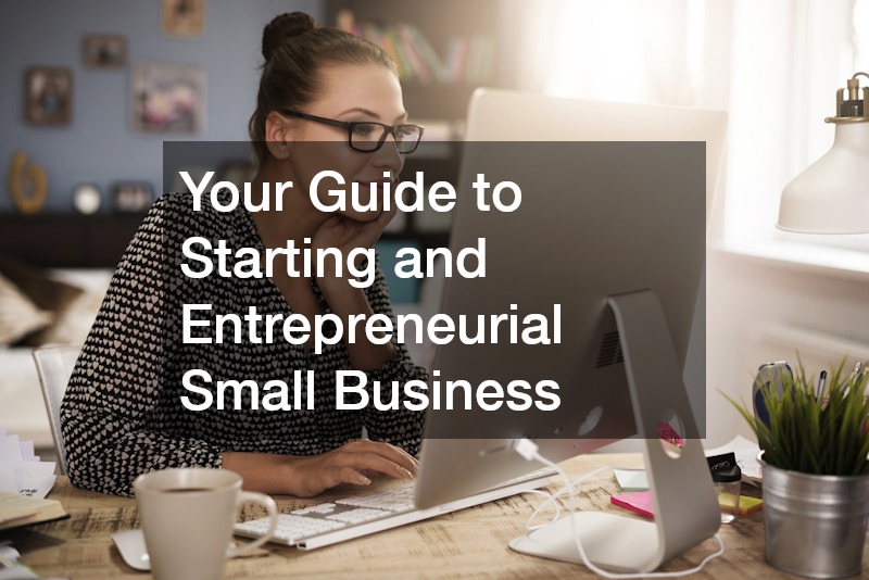 Your Guide to Starting and Entrepreneurial Small Business