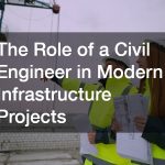 The Role of a Civil Engineer in Modern Infrastructure Projects