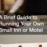A Brief Guide to Running Your Own Small Inn or Motel
