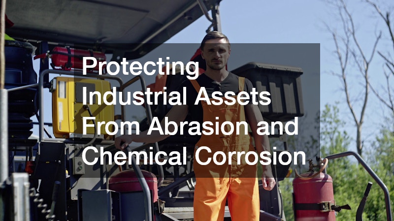Protecting Industrial Assets From Abrasion and Chemical Corrosion