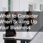 What to Consider When Scaling Up Your Business