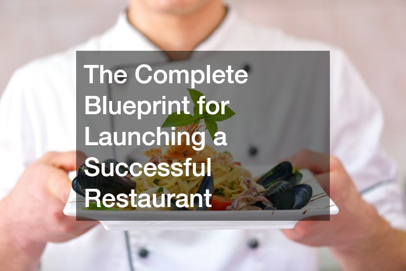The Complete Blueprint for Launching a Successful Restaurant